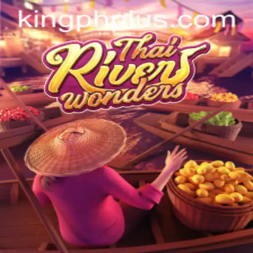 Exploring the Thrills of ThaiRiverWonders: A Guide to Kingph's New Adventure Game